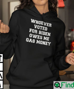 Whoever Voted For Biden Owes Me Gas Money Hoodie