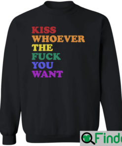 Wicked Naughty Apparel Kiss Whoever The Fuck You Want Sweatshirt