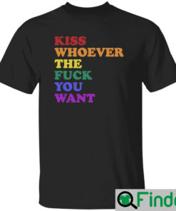 Wicked Naughty Apparel Kiss Whoever The Fuck You Want T Shirt