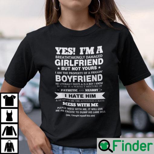 Yes Im A Breathtakingly Damaged Girlfriend But Not Yours Shirt