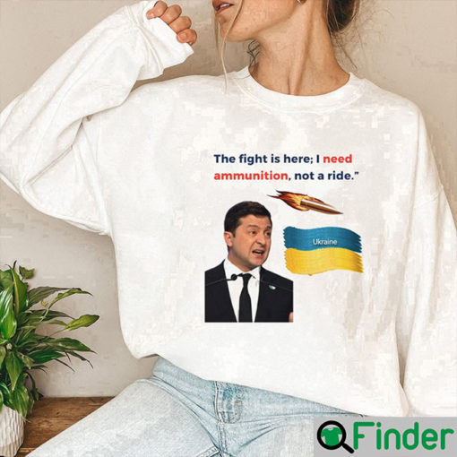 Zelensky I Need Ammunition Not A Ride Sweatshirt