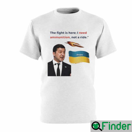 Zelensky I Need Ammunition Not A Ride T Shirt