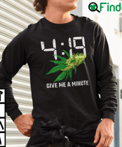 419 Give Me A Minute Weed Cannabis Sweatshirt