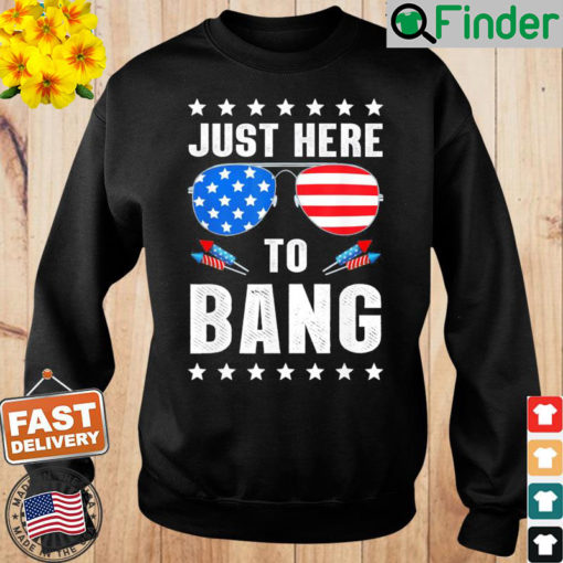 4th of July Im Just Here To Bang USA Flag Sunglasses Sweatshirt