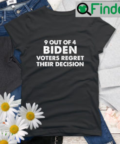 9 Out Of 4 Biden Voter Regret Their Decision President Shirt