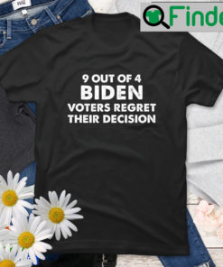 9 Out Of 4 Biden Voter Regret Their Decision President T Shirt