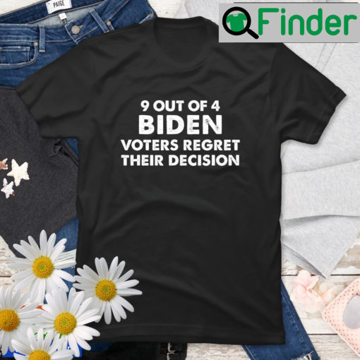 9 Out Of 4 Biden Voter Regret Their Decision President T Shirt