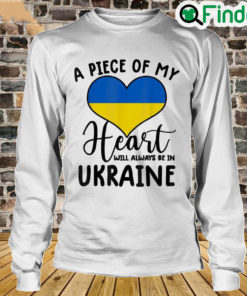 A Piece Of My Heart Will Always Be In Ukraine Peace Ukraine Long Sleeve