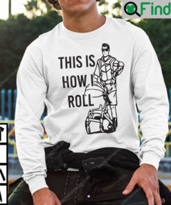 Aaron Hoyland This Is How I Roll Dad Sweatshirt