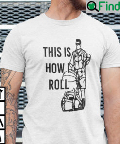 Aaron Hoyland This Is How I Roll Dad T Shirt