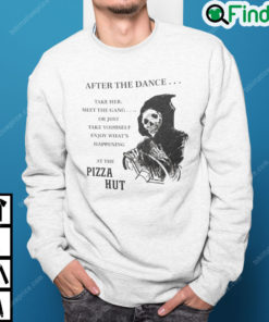 After The Dance Take Her Meet The Gang Pizza Hut Sweatshirt