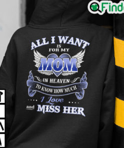 All I Want Is For My Mom In Heaven To Know How Much I Love Her Hoodie