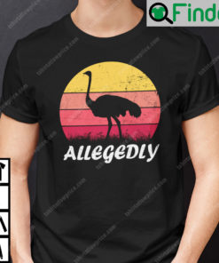 Allegedly Ostrich Lovers T Shirt