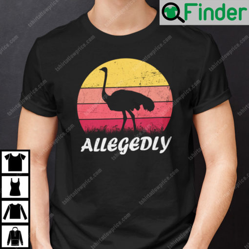 Allegedly Ostrich Lovers T Shirt