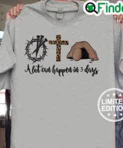 Alot Can Happen In 3 Days Christian Happy Easter Sweatshirt