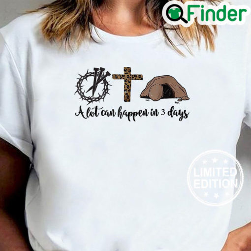 Alot Can Happen In 3 Days Christian Happy Easter T Shirt