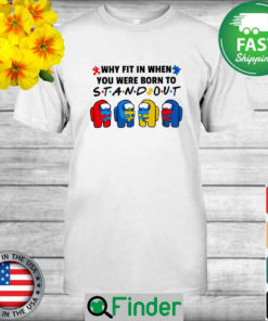 Among Us hug Autism why fit in when You were born to Stand out shirt