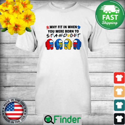 Among Us hug Autism why fit in when You were born to Stand out shirt