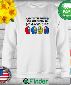 Among Us hug Autism why fit in when You were born to Stand out sweatshirt