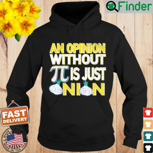 An Opinion Without Pi Is Just An Onion Hoodie