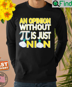 An Opinion Without Pi Is Just An Onion Sweatshirt