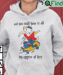 And You Could Have It All My Empire Of Dirt Hoodie