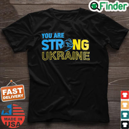 Anti Putin You Are Strong Ukraine Stand For Ukraine Shirt