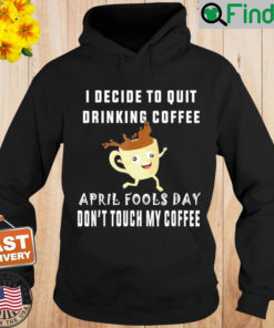 April fools day shirt for Coffee lovers april fools teacher Hoodie