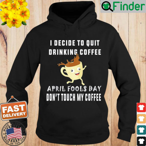 April fools day shirt for Coffee lovers april fools teacher Hoodie