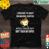 April fools day shirt for Coffee lovers april fools teacher T Shirt