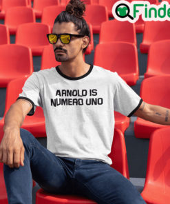 Arnold Is Numero Uno Shirts Arnold Ringer Tee