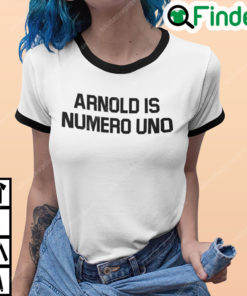 Arnold Is Numero Uno T Shirt Arnold Ringer Tee