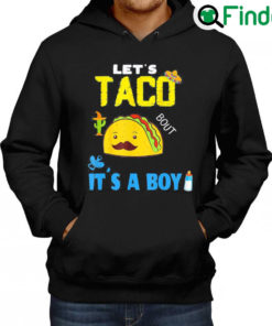 Awesome Lets Taco Bout A Baby Gender Reveal Boy Cinco De Mayo Party Tee Hoodie