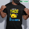 Awesome Lets Taco Bout A Baby Gender Reveal Boy Cinco De Mayo Party Tee Shirt