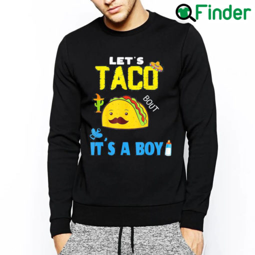 Awesome Lets Taco Bout A Baby Gender Reveal Boy Cinco De Mayo Party Tee Sweatshirt