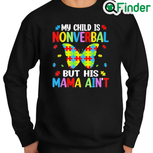 Awesome My Child Nonverable But His Mama Aint Awareness Month Sweatshirt