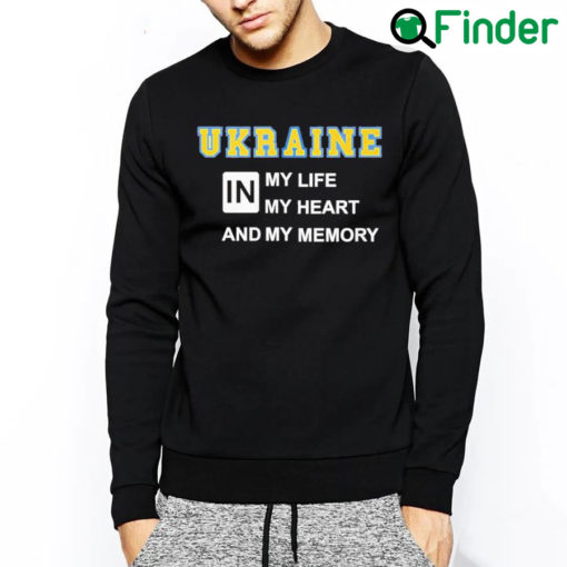 Awesome Ukraine in my life my heart and my memory sweatshirt