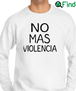 Awesome cesar Hernandez No Mas Violencia Sweatshirt