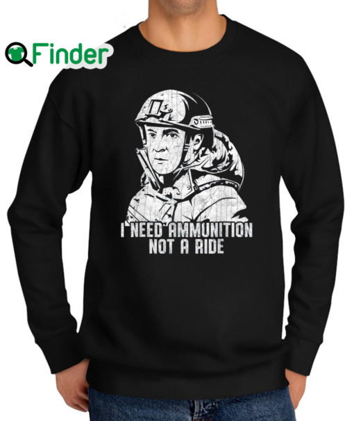 Awesome i Need Ammunition Not A Ride Ukraine V.Zelensky Sweatshirt