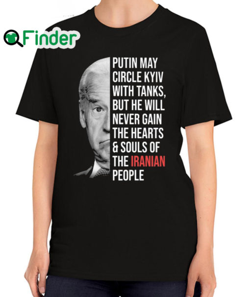 Awesome joe Biden Putin may circle Kyiv with tanks but he will never gain the hearts and souls of the Iranian people T shirt