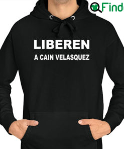 Awesome liberen A Cain Velasquez Free Cain Velasquez Hoodie