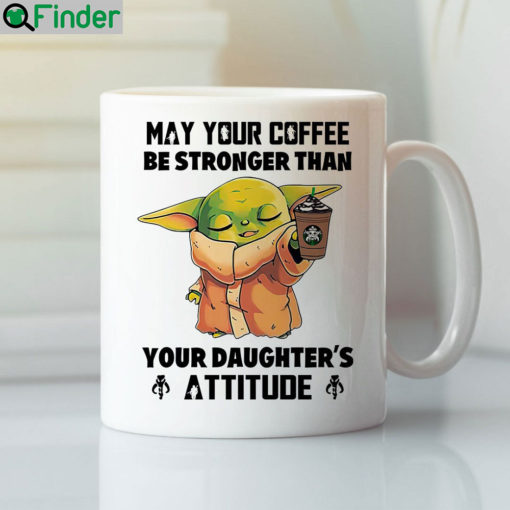 Baby Yoda May Your Coffee Be Stronger Than Your Daughters Attitude Coffee Mug