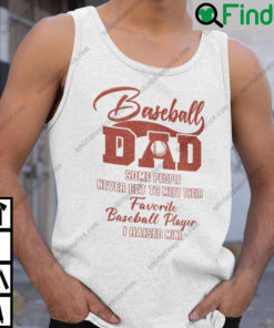 Baseball Dad Some People Never Get To Meet Their Favorite Baseball Player Tank Top
