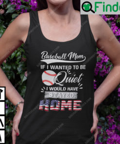 Baseball Mom If I Wanted To Be Quite I Would Have Stay Home Tank Top