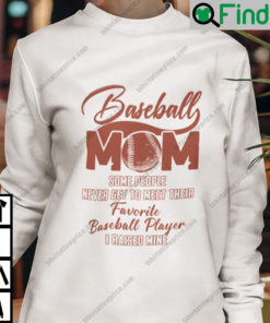 Baseball Mom Some People Never Get To Meet Their Favorite Baseball Player Sweatshirt