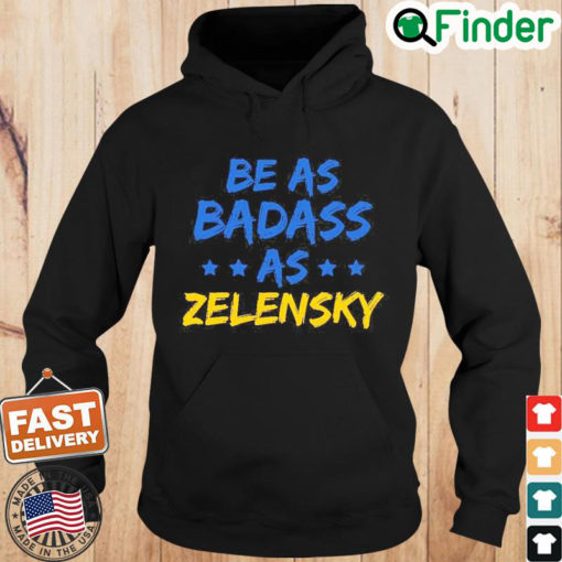 Be As Badass As Zelensky Support Ukraine Hoodie