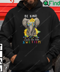 Be Kind I Have The Tism Hoodie Elephant Autism Tee