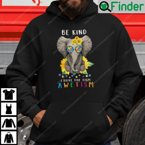 Be Kind I Have The Tism Hoodie Elephant Autism Tee