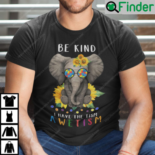 Be Kind I Have The Tism Shirt Elephant Autism Tee