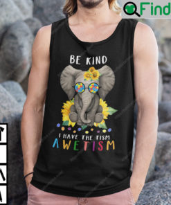 Be Kind I Have The Tism Tank Top Elephant Autism Tee3